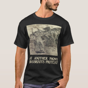 Another Phoney Grassroots Protest T-Shirt