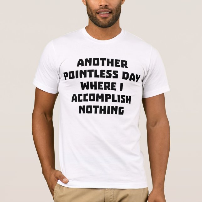 Another Pointless Day T-Shirt (Front)
