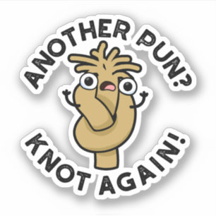 Another Pun? Knot Again Funny Pun 