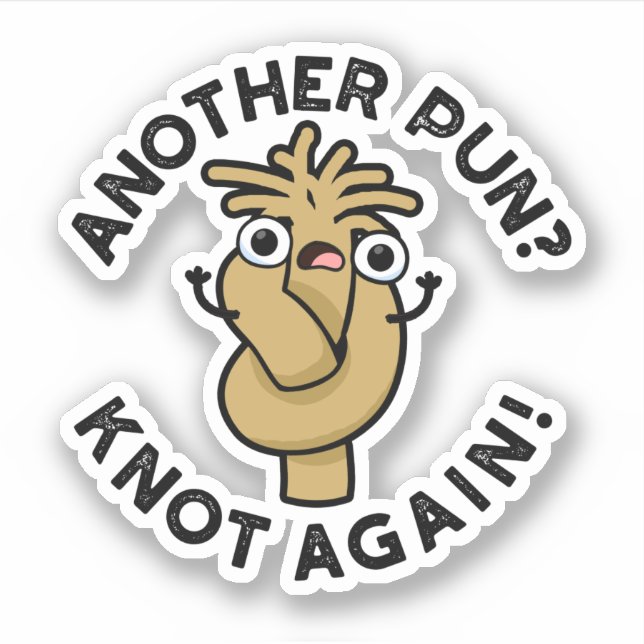 Another Pun? Knot Again Funny Pun  (Front)
