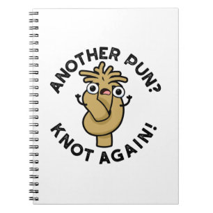 Another Pun? Knot Again Funny Pun Notebook