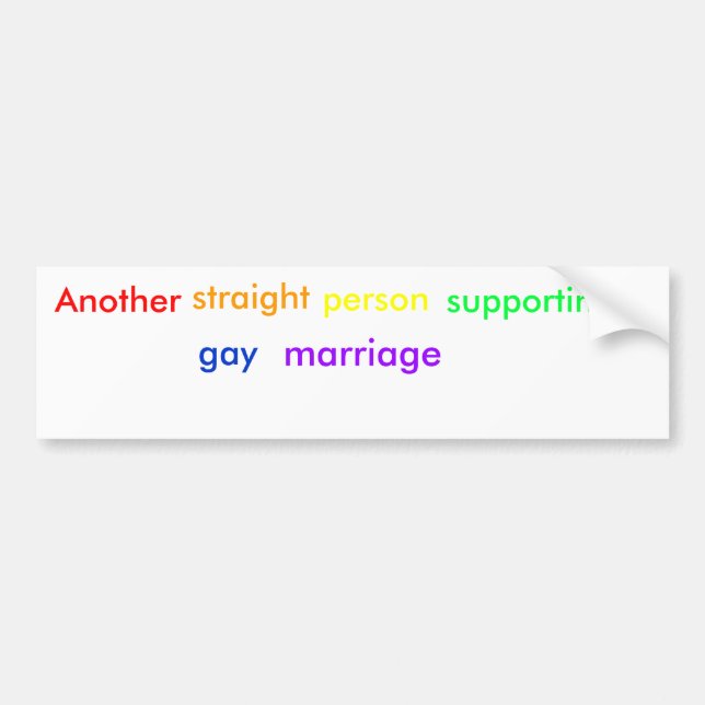 Another , straight, person , supporting , gay, ... bumper sticker (Front)