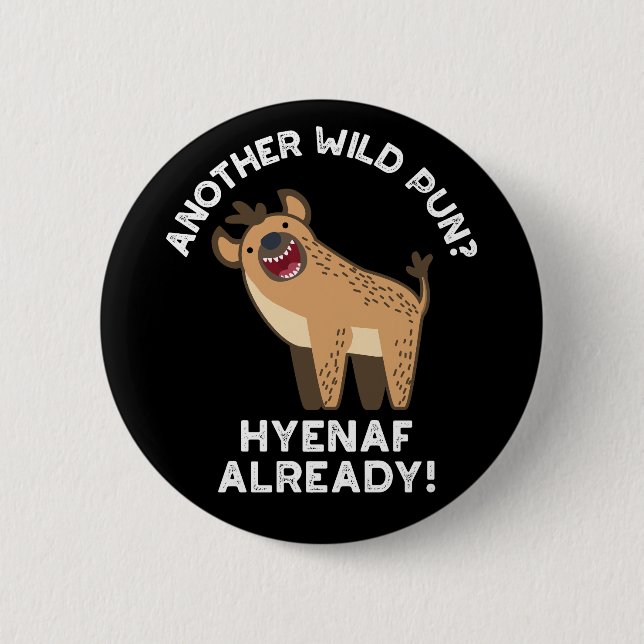 Another Wild Pun Hyenaf Already Animal Pun Dark BG 6 Cm Round Badge (Front)