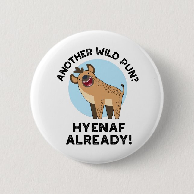 Another Wild Pun Hyenaf Already Funny Animal Pun 6 Cm Round Badge (Front)
