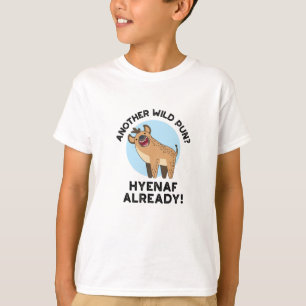 Another Wild Pun Hyenaf Already Funny Animal Pun T-Shirt