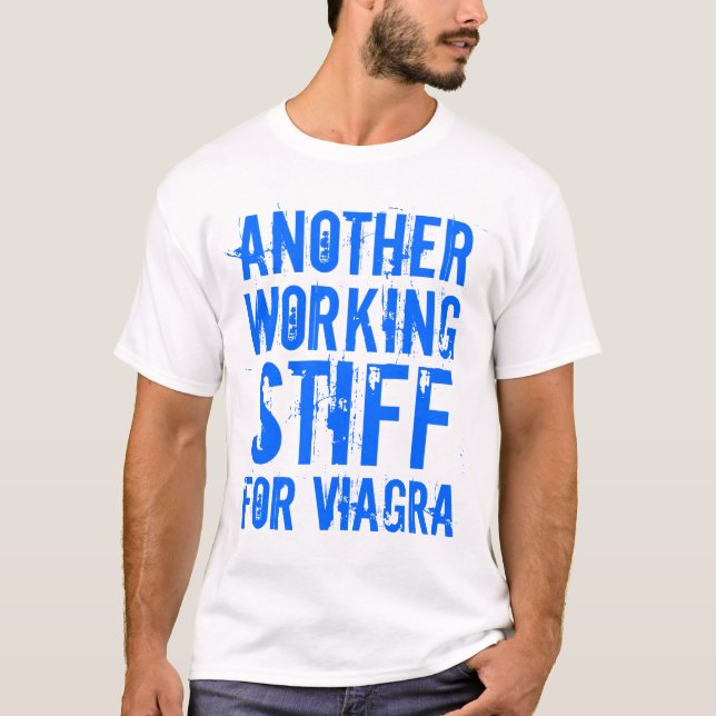 ANOTHER WORKING STIFF FOR VIAGRA T-Shirt (Front)