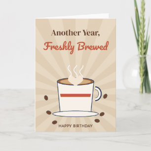 Another Year Freshly Brewed Coffee Birthday Card