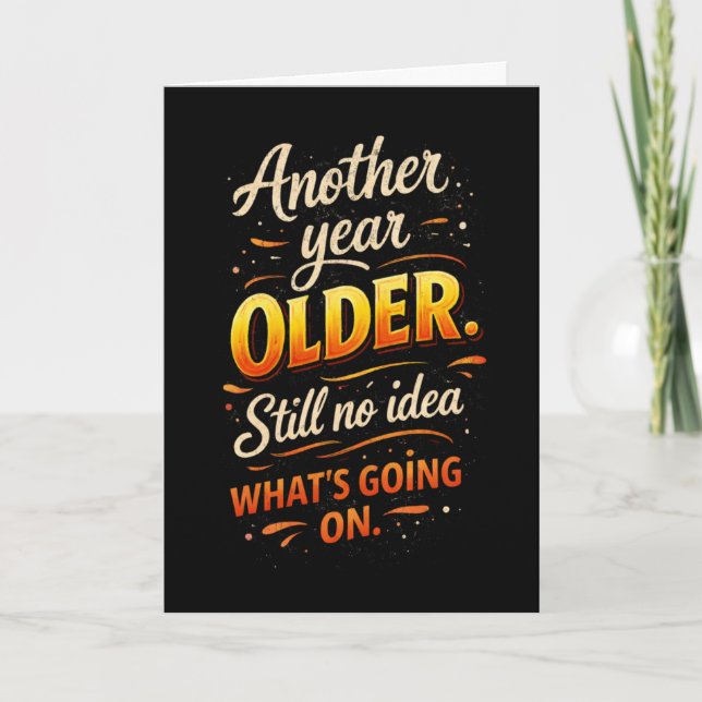 Another Year Older, No Idea What’s Going On  Card (Front)