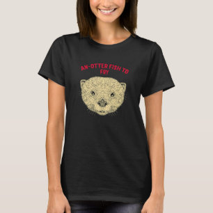 Anotter Fish to Fry Food Otter Lover Foodie Sea Ot T-Shirt