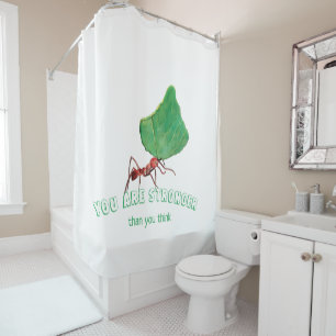 Ant carrying big leaf  - You are stronger  Shower Curtain