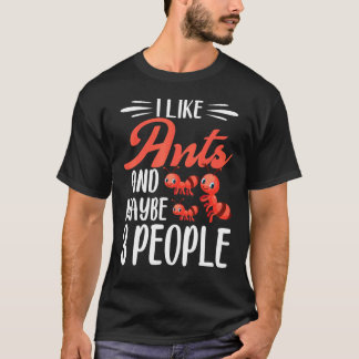 Ant I Like Ants And Maybe 3 People T-Shirt