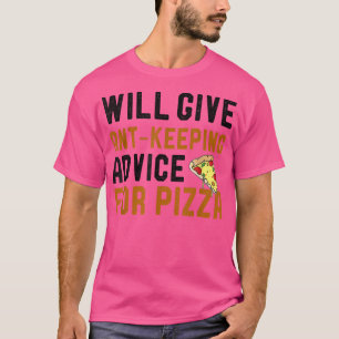 Ant Keeping & Pizza Lover Will Give Advice For Piz T-Shirt