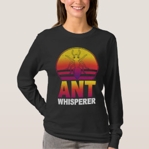 Ant Whisperer I Ant Farm I Ant T-Shirt