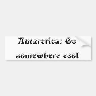 Antarctica, go somewhere cool bumper sticker