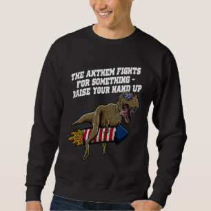 Anthem Fights for Something Independence 4th of Ju Sweatshirt
