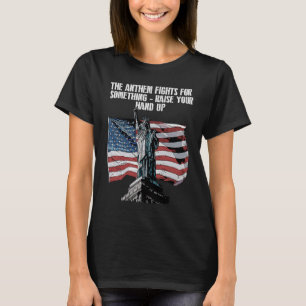 Anthem Fights for Something Independence 4th of Ju T-Shirt