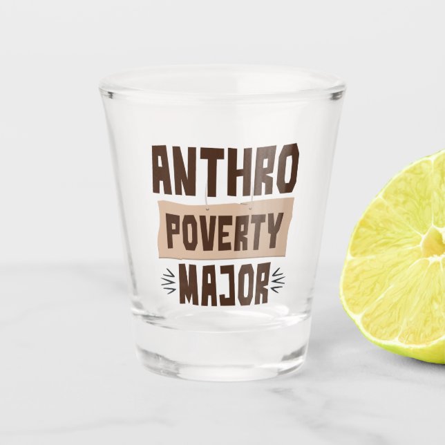 Anthro Poverty Major Funny Anthropology Student Shot Glass (Front)