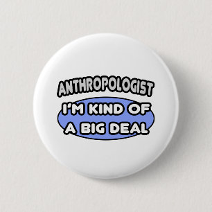 Anthropologist...Kind of a Big Deal 6 Cm Round Badge