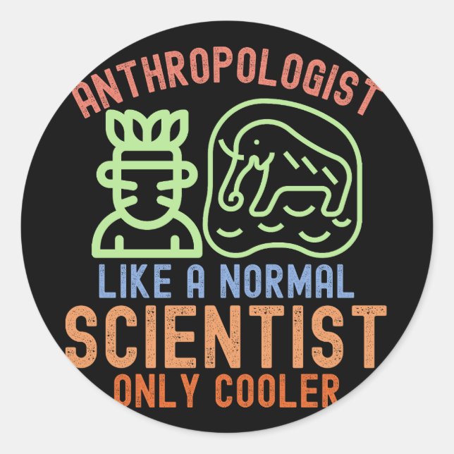 Anthropologist Like a Normal Scientist Only Cooler Classic Round Sticker (Front)