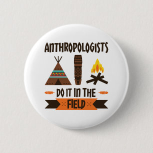 Anthropologists Do It In the Field Anthropology 6 Cm Round Badge