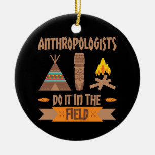 Anthropologists Do It In the Field Anthropology Ceramic Tree Decoration