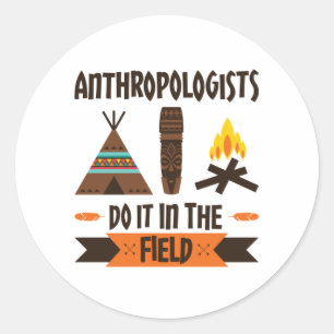 Anthropologists Do It In the Field Anthropology Classic Round Sticker