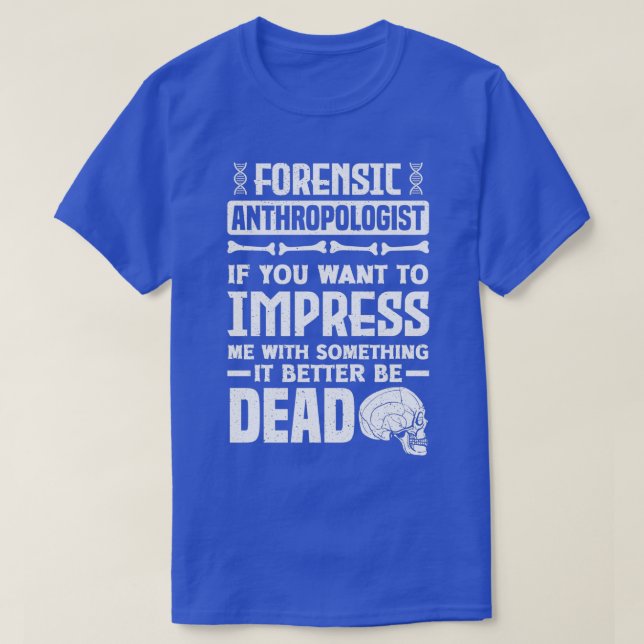 Anthropology Forensic Anthropologist Funny T-Shirt (Design Front)