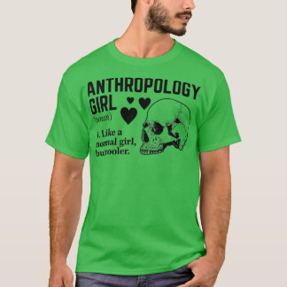 Anthropology Girl Like a normal girl but cooler T-Shirt