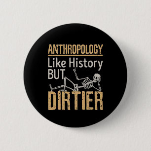 Anthropology Like History But Dirtier 6 Cm Round Badge