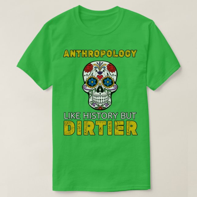 Anthropology Like History But Dirtier Funny Forens T-Shirt (Design Front)