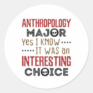 Anthropology Major Yes I Know Interesting Choice Classic Round Sticker