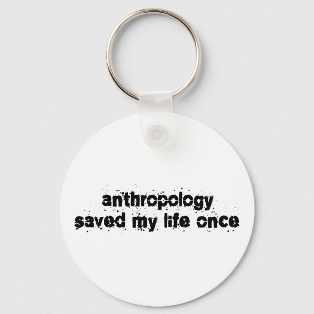 Anthropology Saved My Life Once Key Ring (Front)