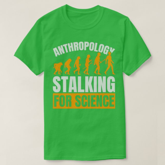 Anthropology Stalking For Science Anthropologist 2 T-Shirt (Design Front)