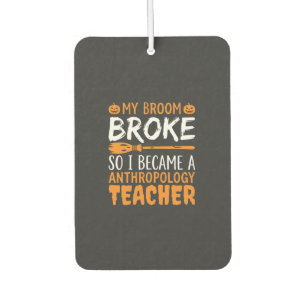 Anthropology Teacher Broken Broom Halloween Design Car Air Freshener