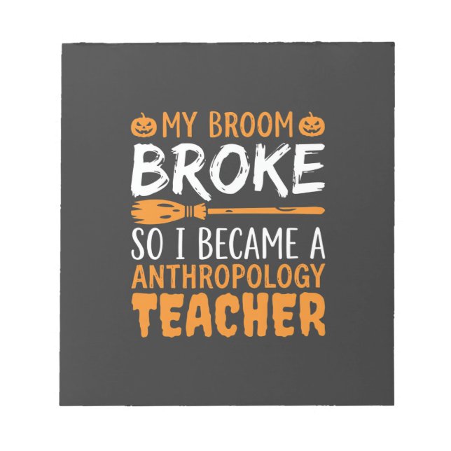 Anthropology Teacher Broken Broom Halloween Design Notepad (Front)