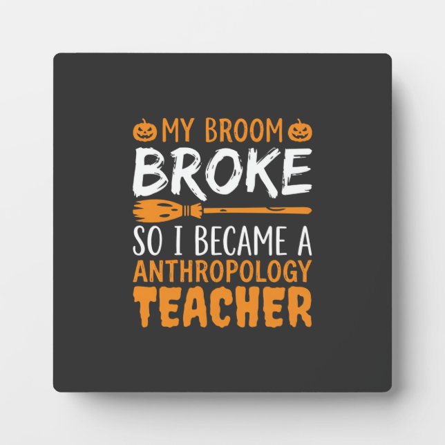 Anthropology Teacher Broken Broom Halloween Design Plaque (Front)