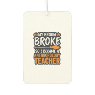 Anthropology Teacher Halloween Broom Broke Car Air Freshener