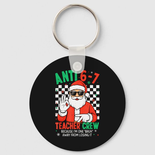 Anti 67 Teacher Crew Six Seven Meme Christmas Teac Key Ring (Front)