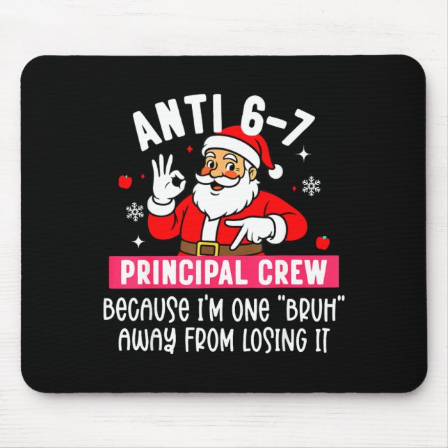 Anti 6-7 Santa Principal Crew Funny Santa Saying C Mouse Pad (Front)