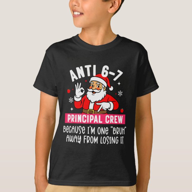 Anti 6-7 Santa Principal Crew Funny Santa Saying C T-Shirt (Front)