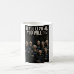 Anti AA If You Leave AA Funny Coffee Mug