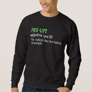 ANTI ABORTION Pro Life Definition Sweatshirt