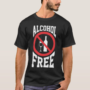 Anti Alcoholic Alcohol Free Sober non drinker T-Shirt