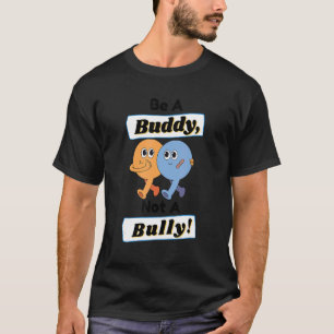 Anti Bullying Be A Buddy Not A Bully Kindness 1 T-Shirt