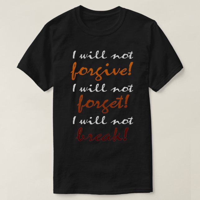 Anti Depression Motivation I Will Not Forgive Forg T-Shirt (Design Front)