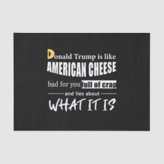 Anti Donald Trump is like American Cheese Women Tissue Paper