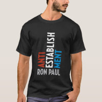 ANTI-ESTABLISHMENT ~ RON PAUL T-SHIRT