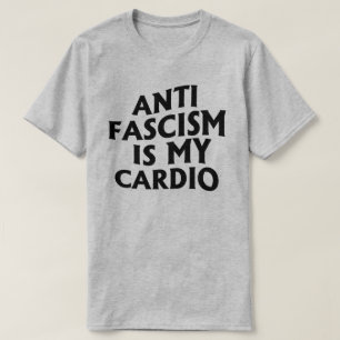 Anti Fascism is my Cardio T-Shirt