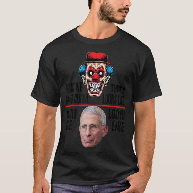 Anti Fauci What A Killer Clown Looks Like   T-Shirt (Front)