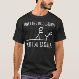 Anti Flat Earth Flat Earthers Stick Figure Funny T-Shirt